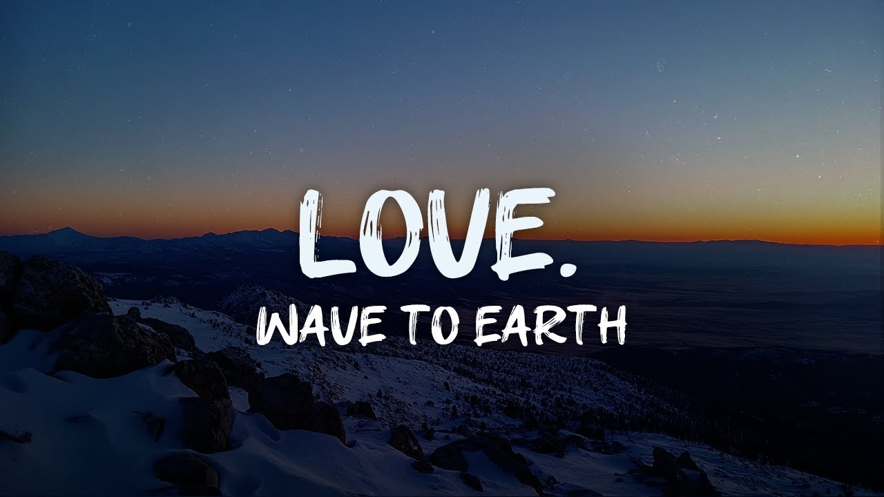 wave to earth - love. (lyrics)