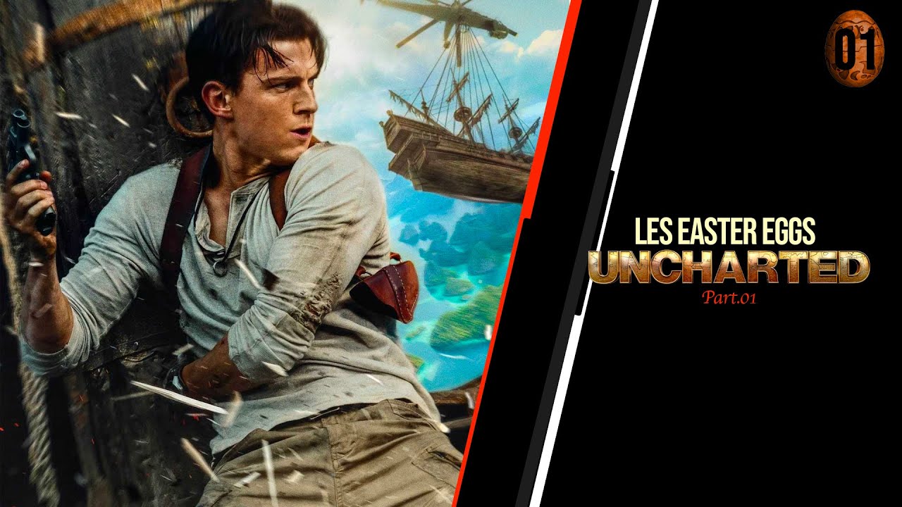 LES EASTER EGGS DU FILM UNCHARTED (PART.01, 59 EASTER EGGS)