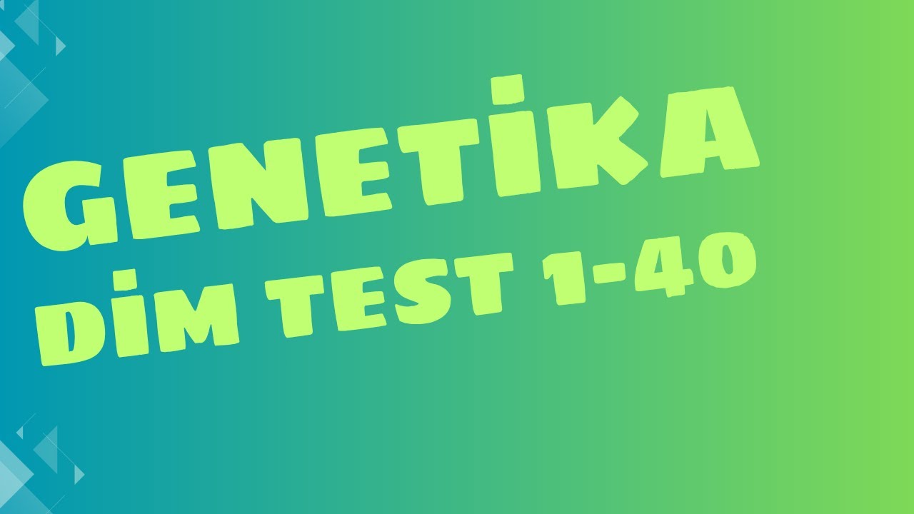 Genetıka DİM test toplusu 1-40 cı sual