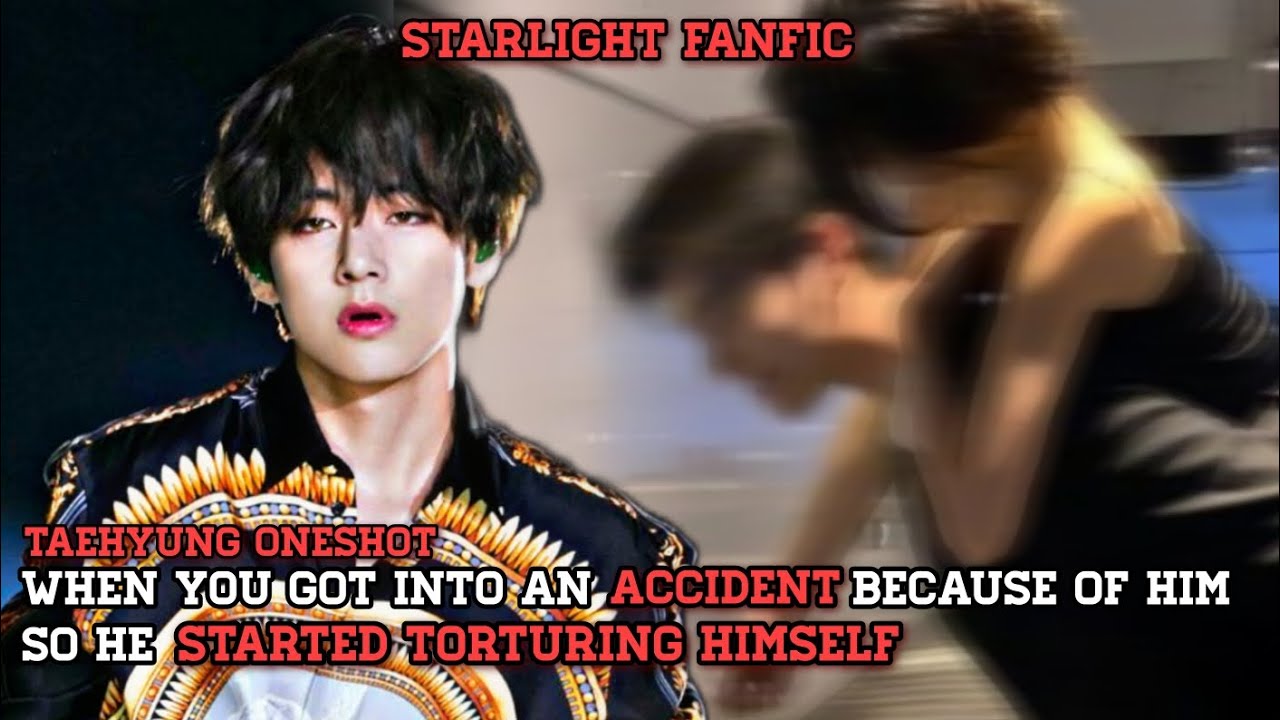 when you got into an accident because of him so he started torturing himself | #taehyung oneshot
