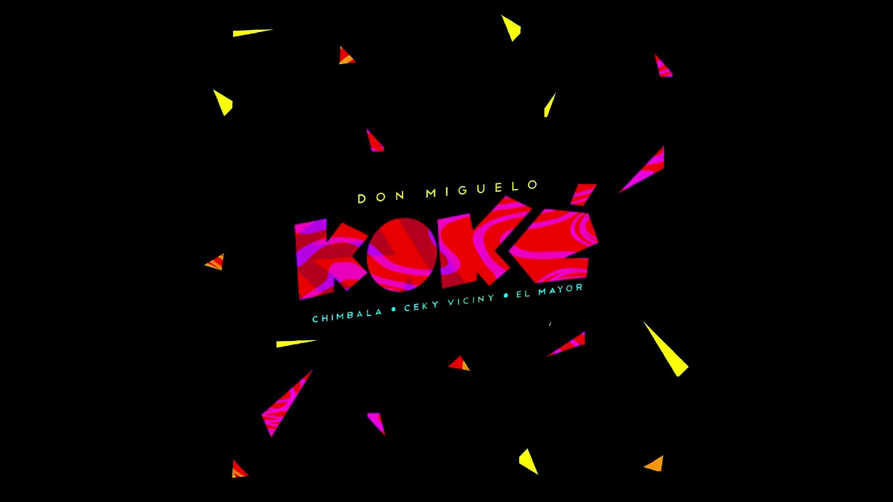 KOKÈ - Don Miguelo Ft. Chimbala x El Mayor x Ceky Viciny