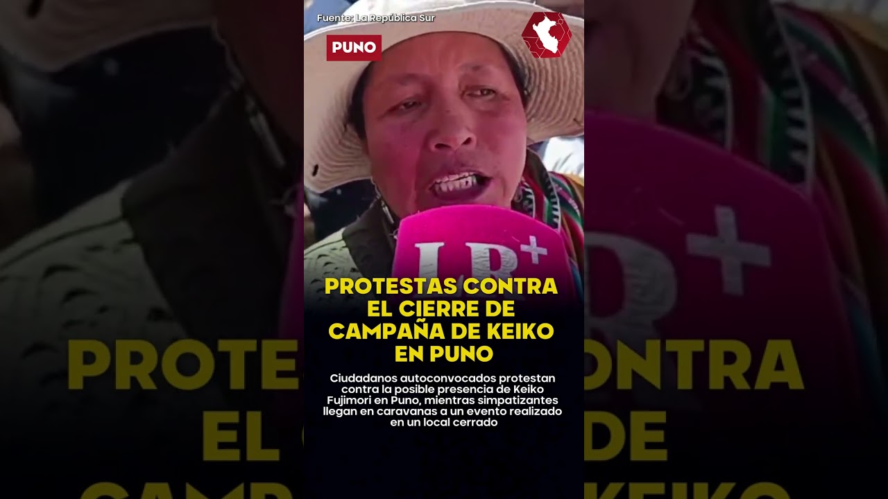 &iexcl;TENSI&Oacute;N TOTAL EN PUNO POR KEIKO! | Protestan contra cierre de campa&ntilde;a de Fuerza Popular en Puno