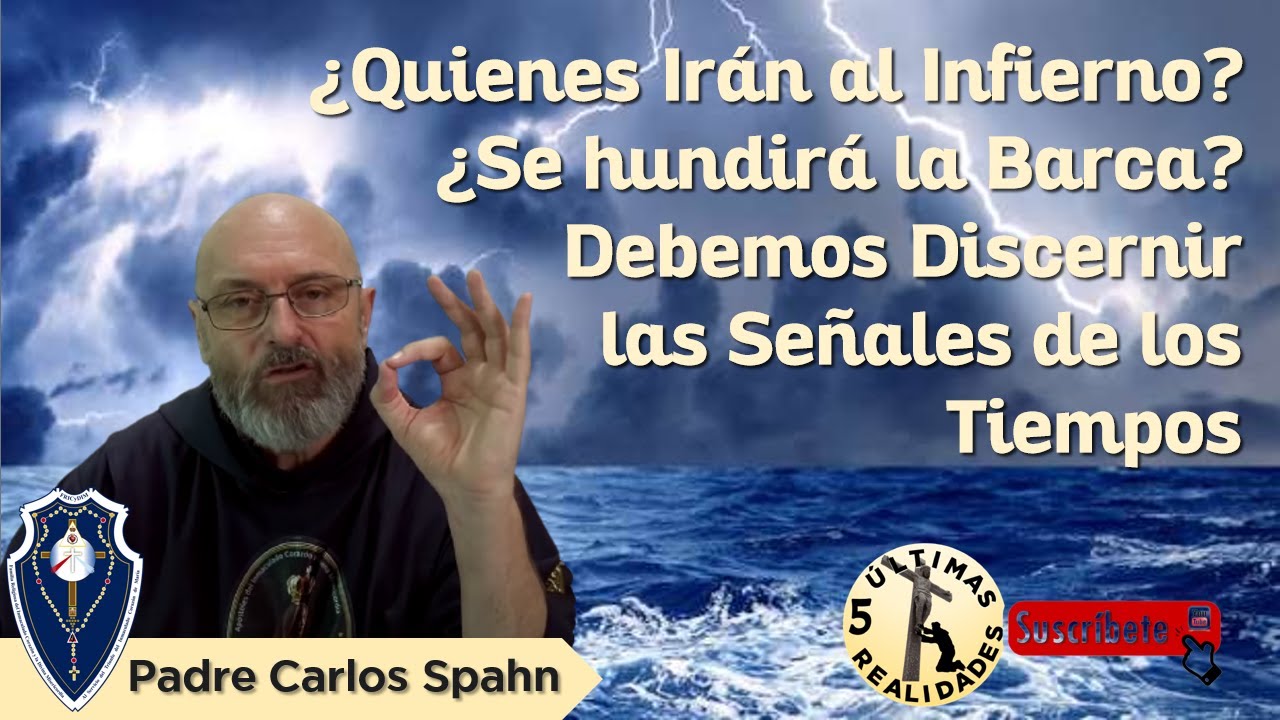 Las Señales de los Tiempos: ¿Quienes Van al Infierno?, ¿Se Hundirá la Barca? - Padre Carlos Spahn