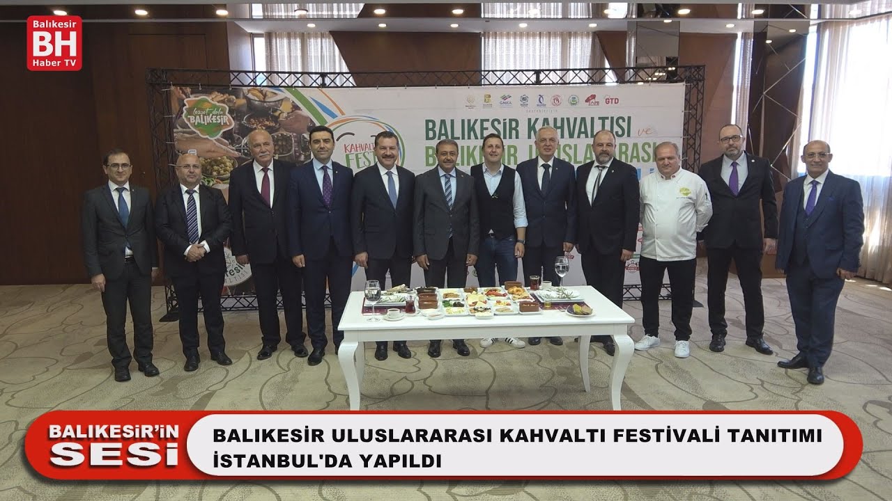 BALIKESİR ULUSLARARASI  KAHVALTI FESTİVALİ TANITIMI İSTANBUL’DA YAPILDI