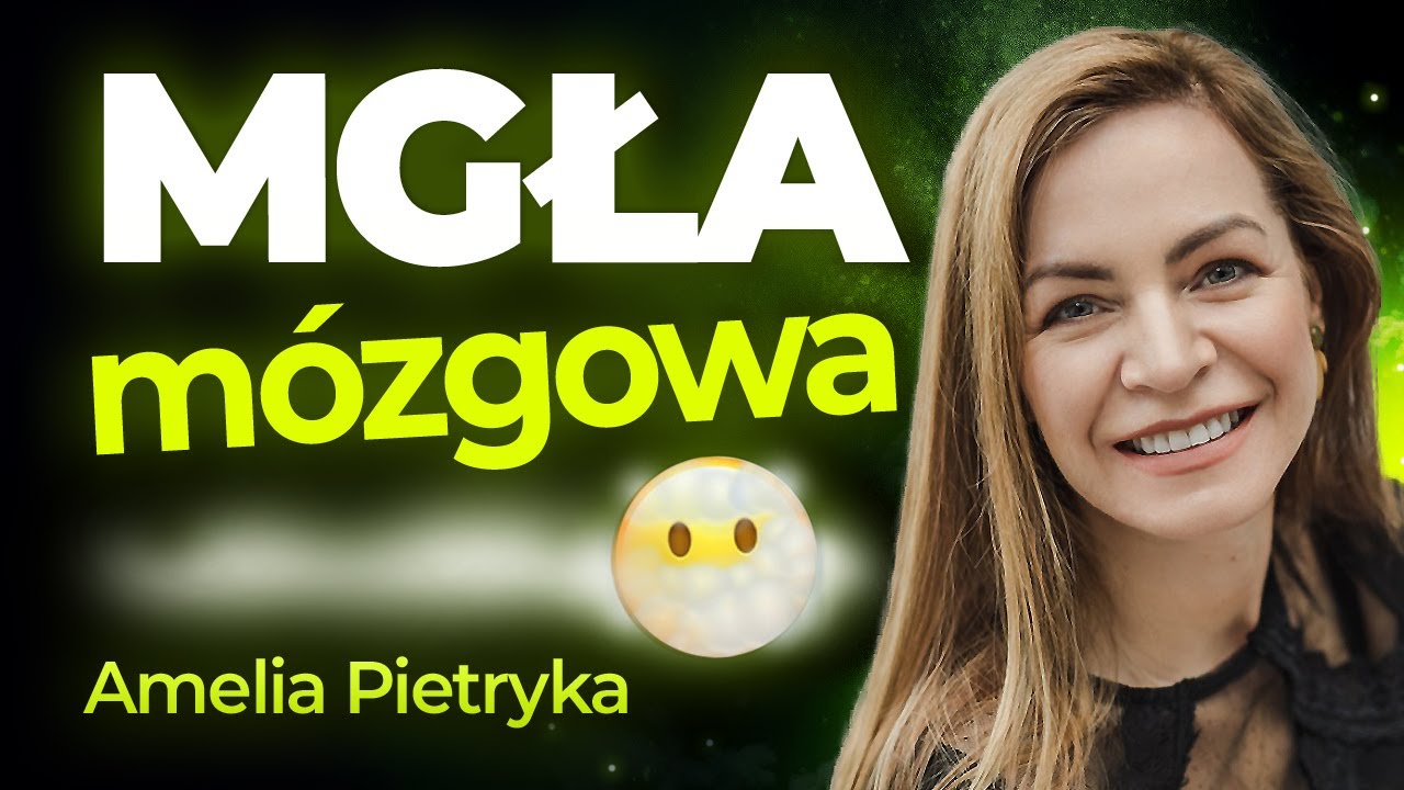 Mgła M&oacute;zgowa 🧠  Poznaj 7 przyczyn powstawania mgły m&oacute;zgowej - Amelia Pietryka