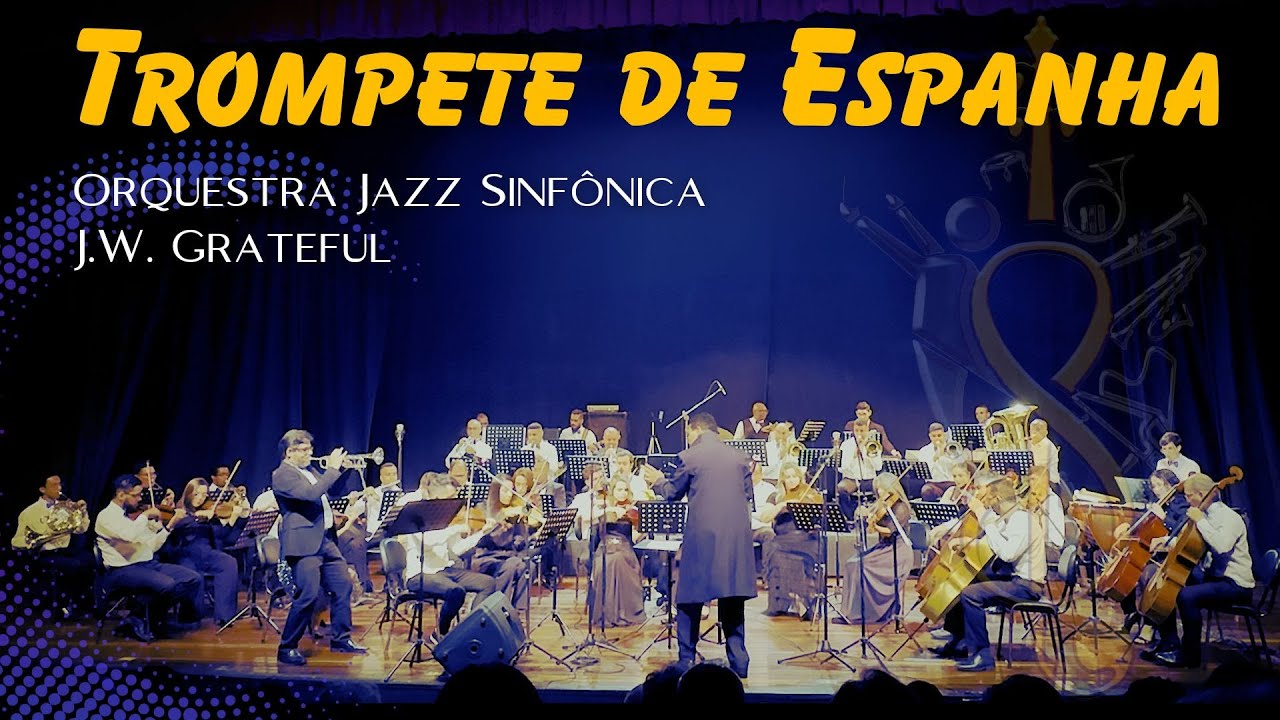 Trompete de Espanha - Trompetista Rinaldo Santos &.Orquestra Jazz Sinfônica J.W. Grateful