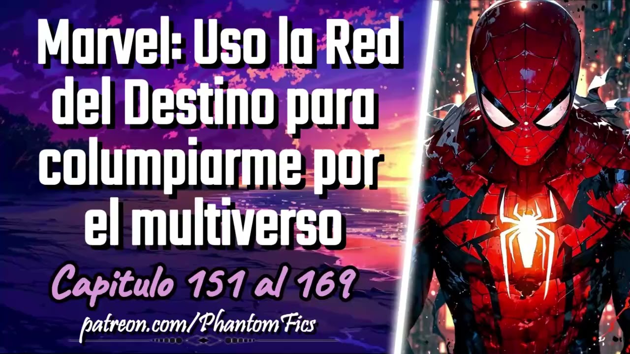 Marvel: Uso la Red del Destino para columpiarme por el Multiverso - Capitulo 151 al 169