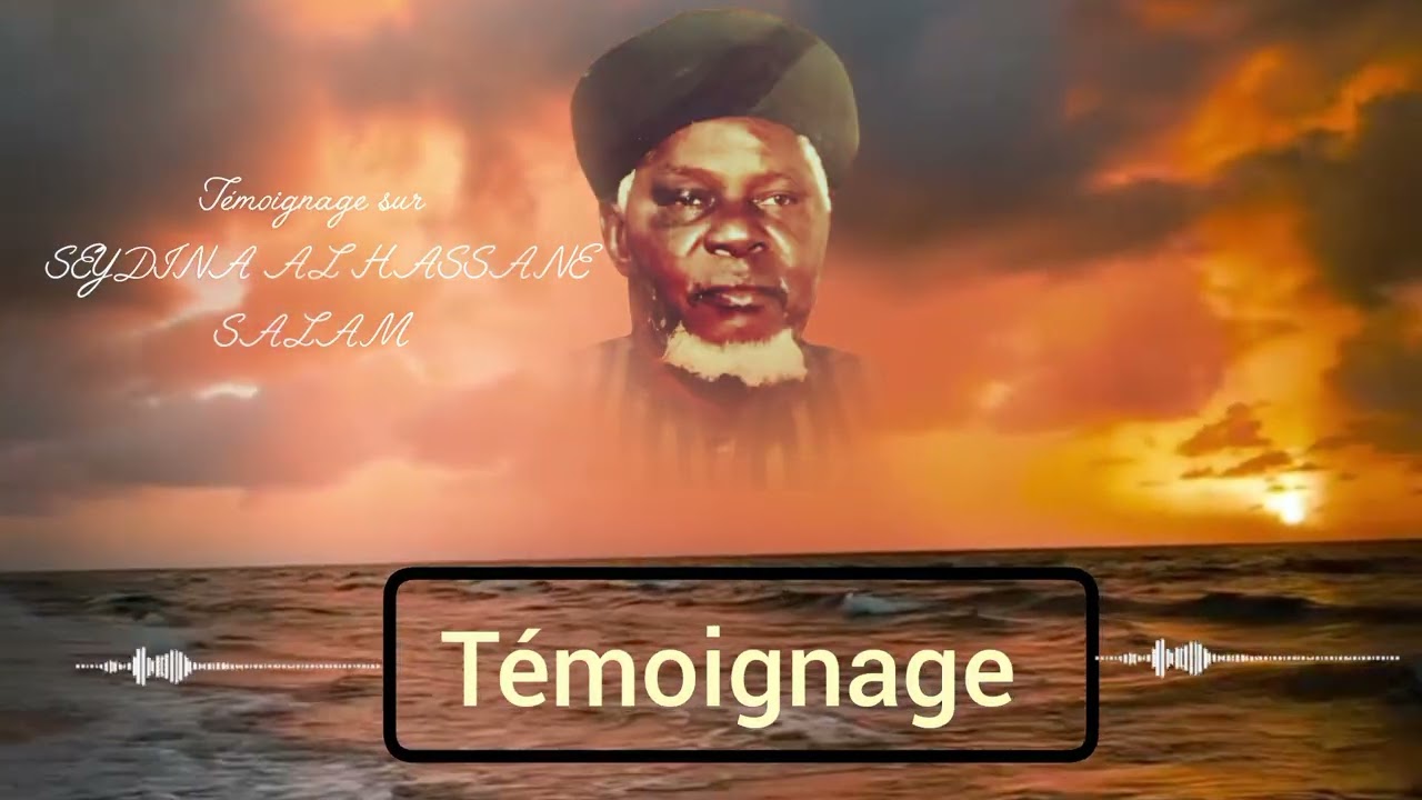 Témoignage sur SEYDINA AL HASSANE SALAM 