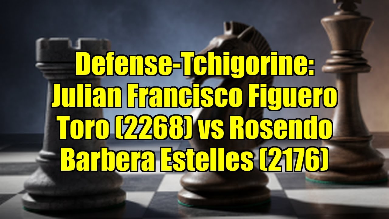 Defense-Tchigorine: Julian Francisco Figuero Toro (2268) vs Rosendo Barbera Estelles (2176)
