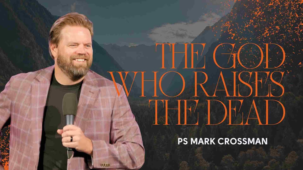 The God Who Raises the Dead | Ps Mark Crossman