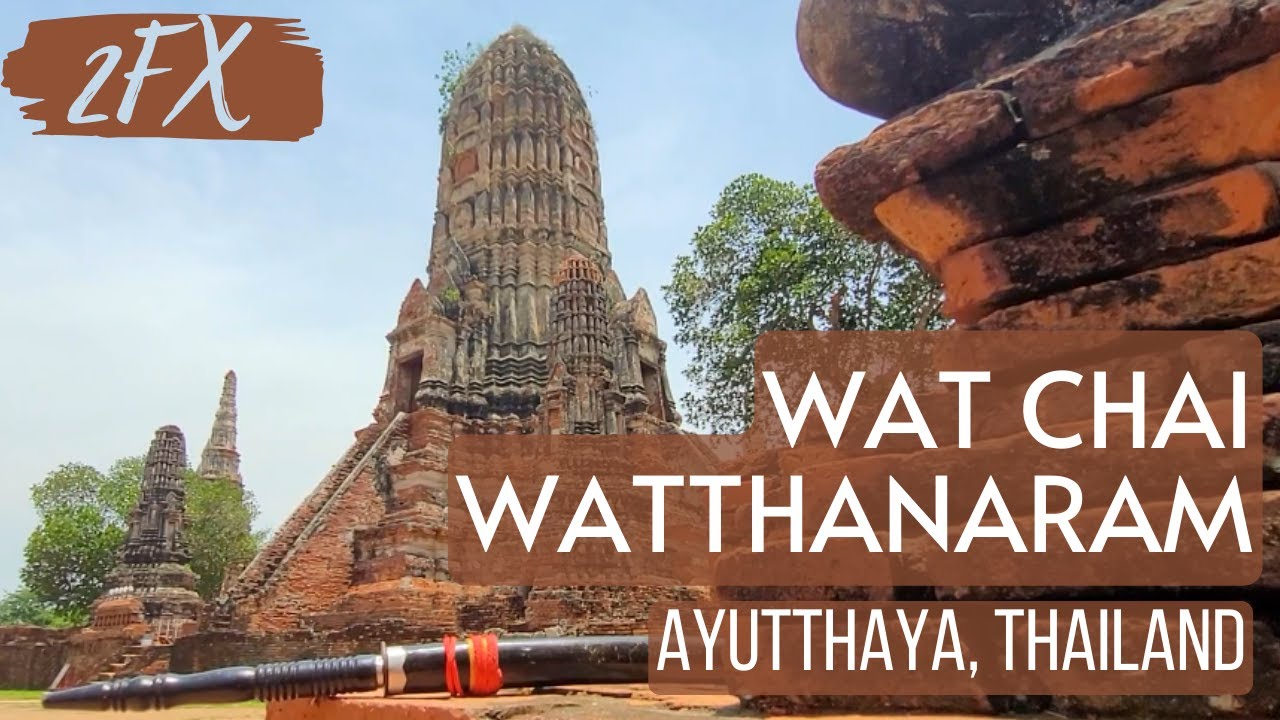 🇹🇭 WAT CHAIWATTHANARAM - Ayutthaya, Thailand | 2FX