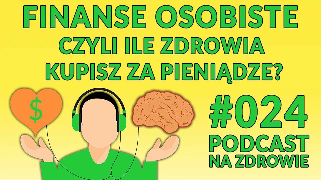 Finanse osobiste, czyli ile zdrowia kupisz za pieniądze? [Podcast Na Zdrowie #024]