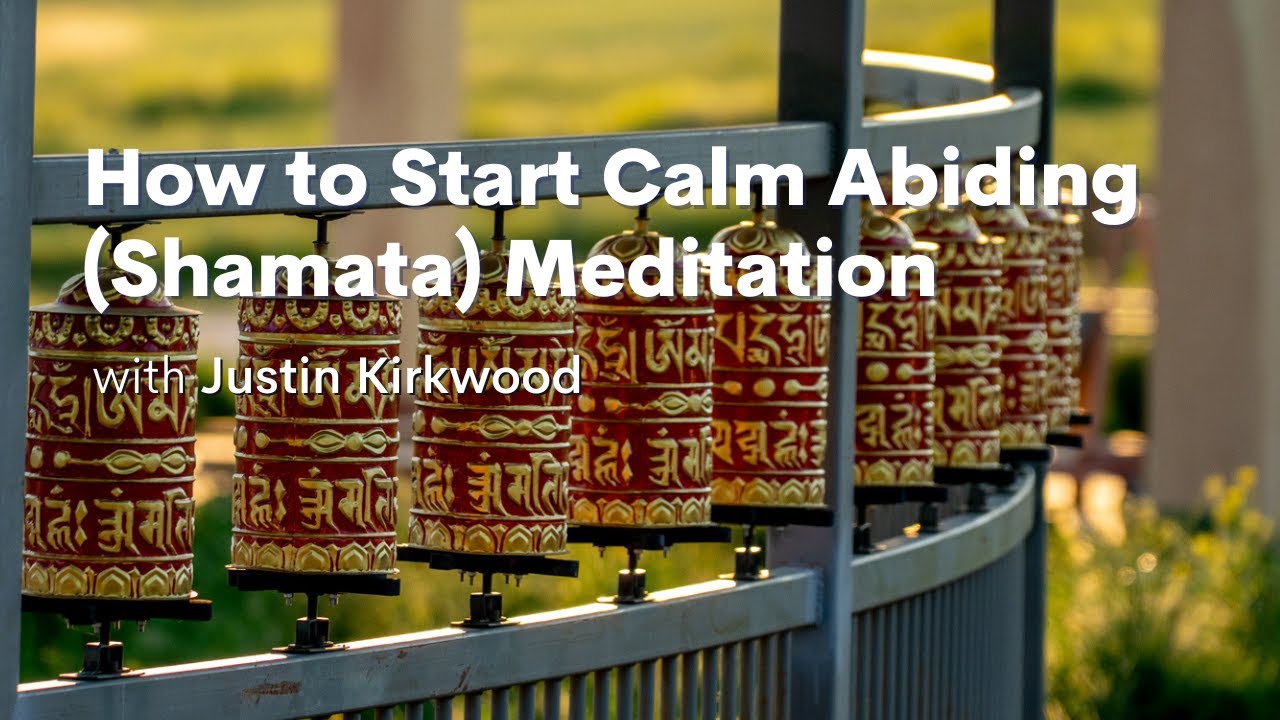 How to Start Calm Abiding (Shamata) Meditation with Justin Kirkwood