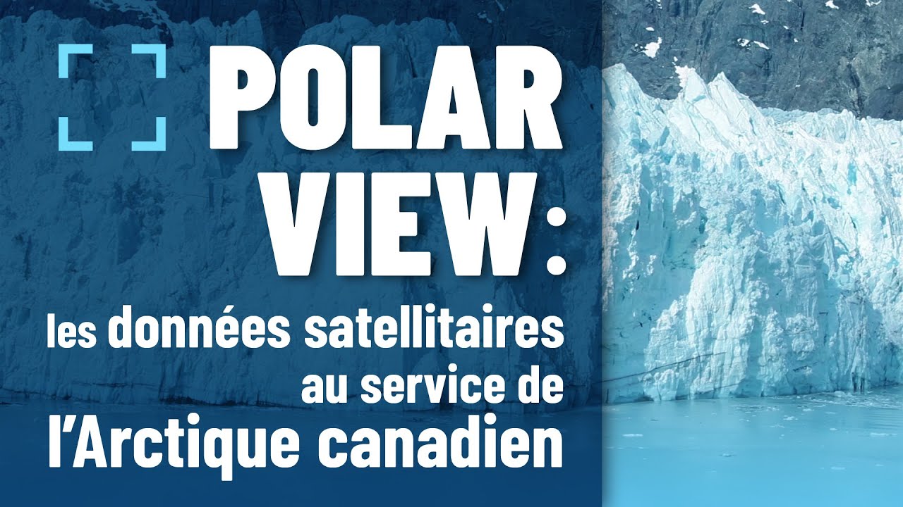 Polar View : les donn&eacute;es satellitaires au service de l&rsquo;Arctique canadien