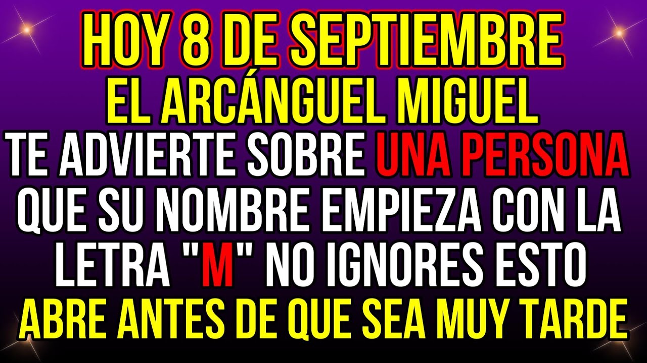 EL 8 de SEPTIEMBRE, Arcángel Miguel te ADVIERTE sobre UNA PERSONA Con el nombre empieza con 
