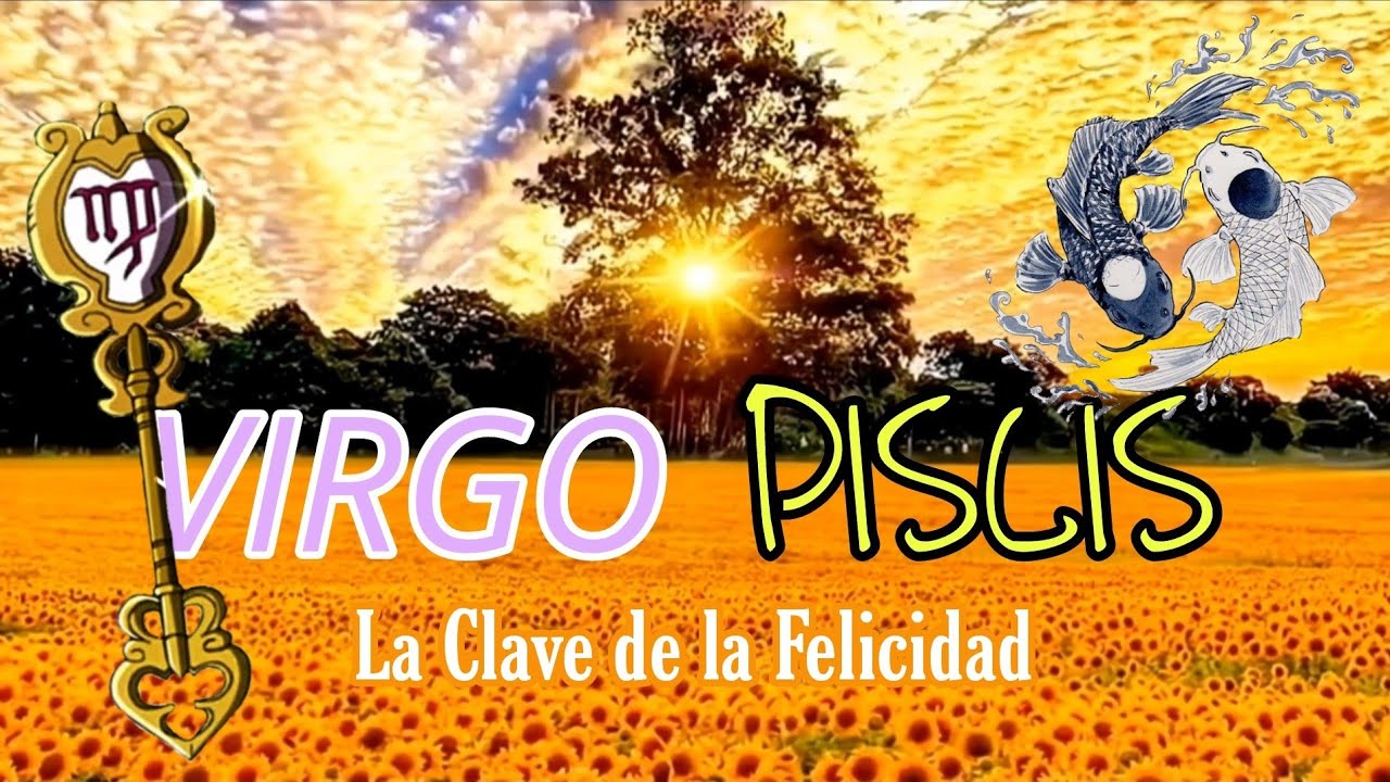 Equilibrio entre VIRGO y PISCIS: Clave de la Felicidad [SIGNOS OPUESTOS COMPLEMENTARIOS]