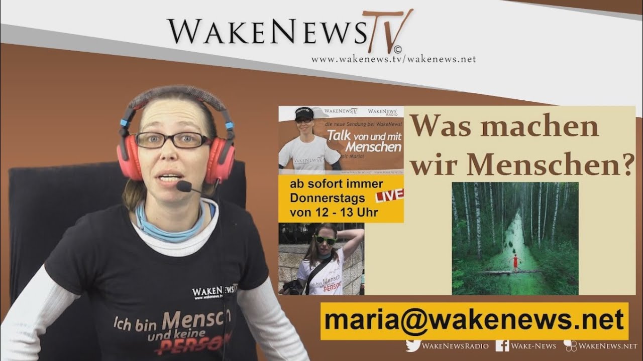 Was machen wir Menschen? Talk von und mit Menschen &ndash; Maria von Wake News Radio/TV