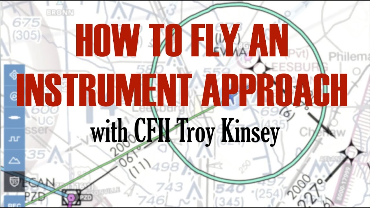 Learning How to Fly an INSTRUMENT APPROACH with CFII Troy Kinsey