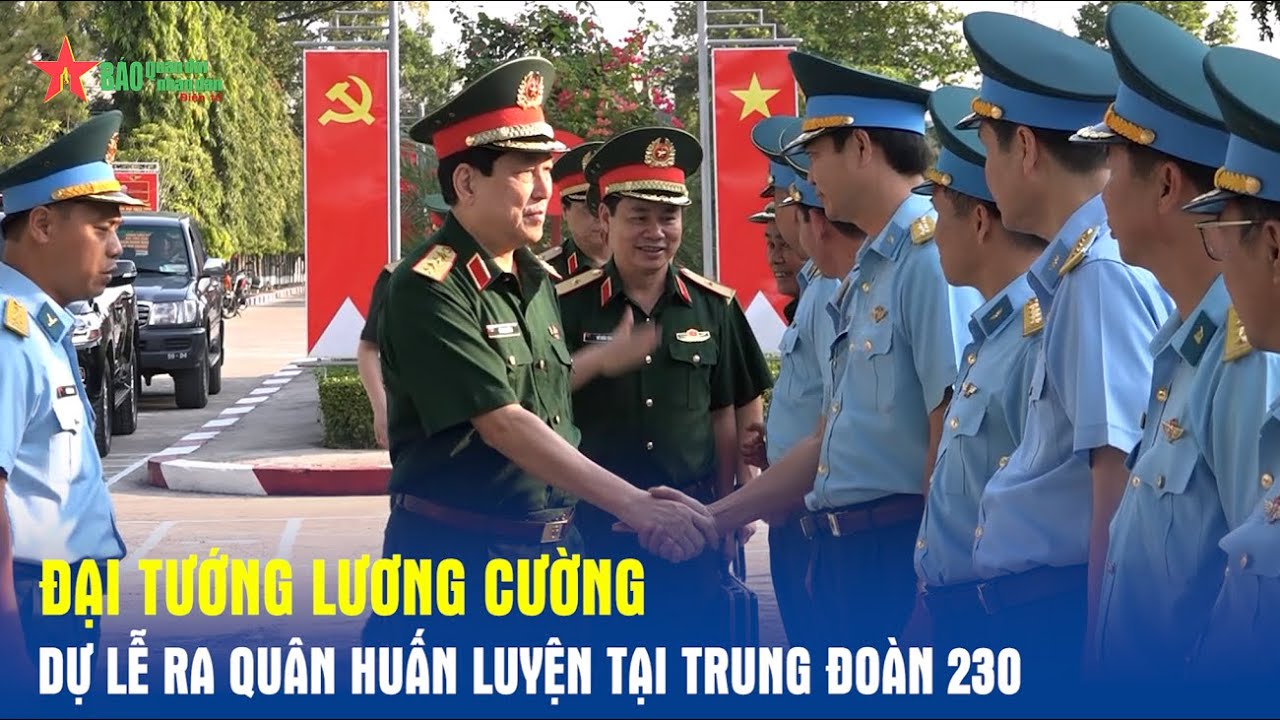 Đại tướng Lương Cường dự Lễ ra quân huấn luyện tại Trung đoàn 230 - Báo QĐND