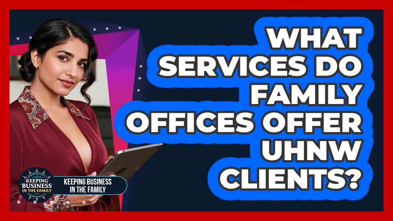 What Services Do Family Offices Offer UHNW Clients?