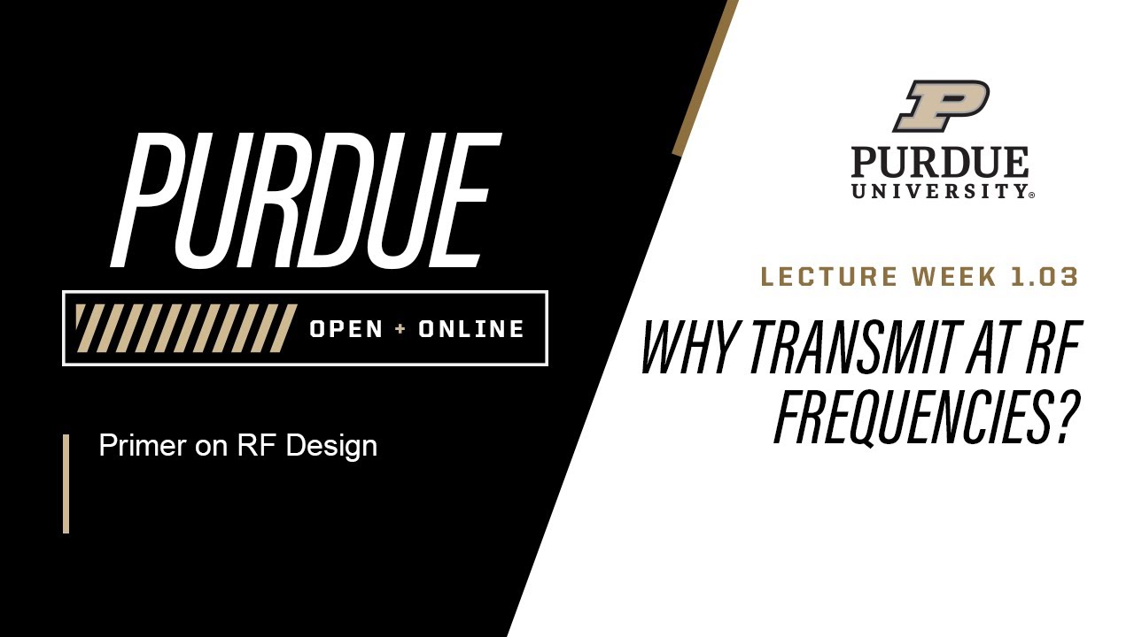 Primer on RF Design | Week 1.03 - Why Transmit At RF Frequencies | Purdue University