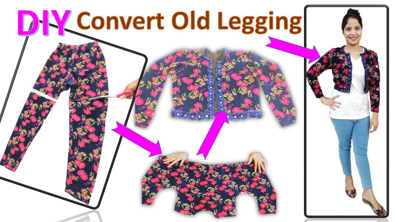 How to Convert Old Leggings/Pant into Stylish Jacket पुराने लेग्गिंग से टॉप कैसे बनाये आसान तरीका