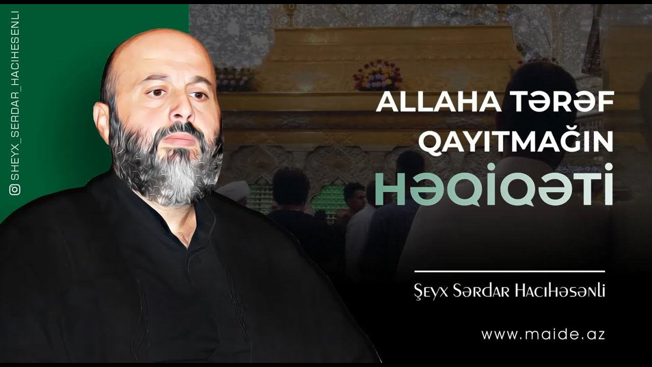 Allaha tərəf qayıtmağın həqiqəti - Şeyx Sərdar Hacıhəsənli
