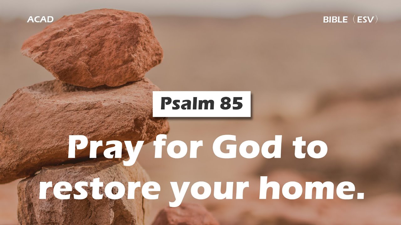 【 Psalm 85 】Pray for God to restore your home. ｜ACAD Bible Reading