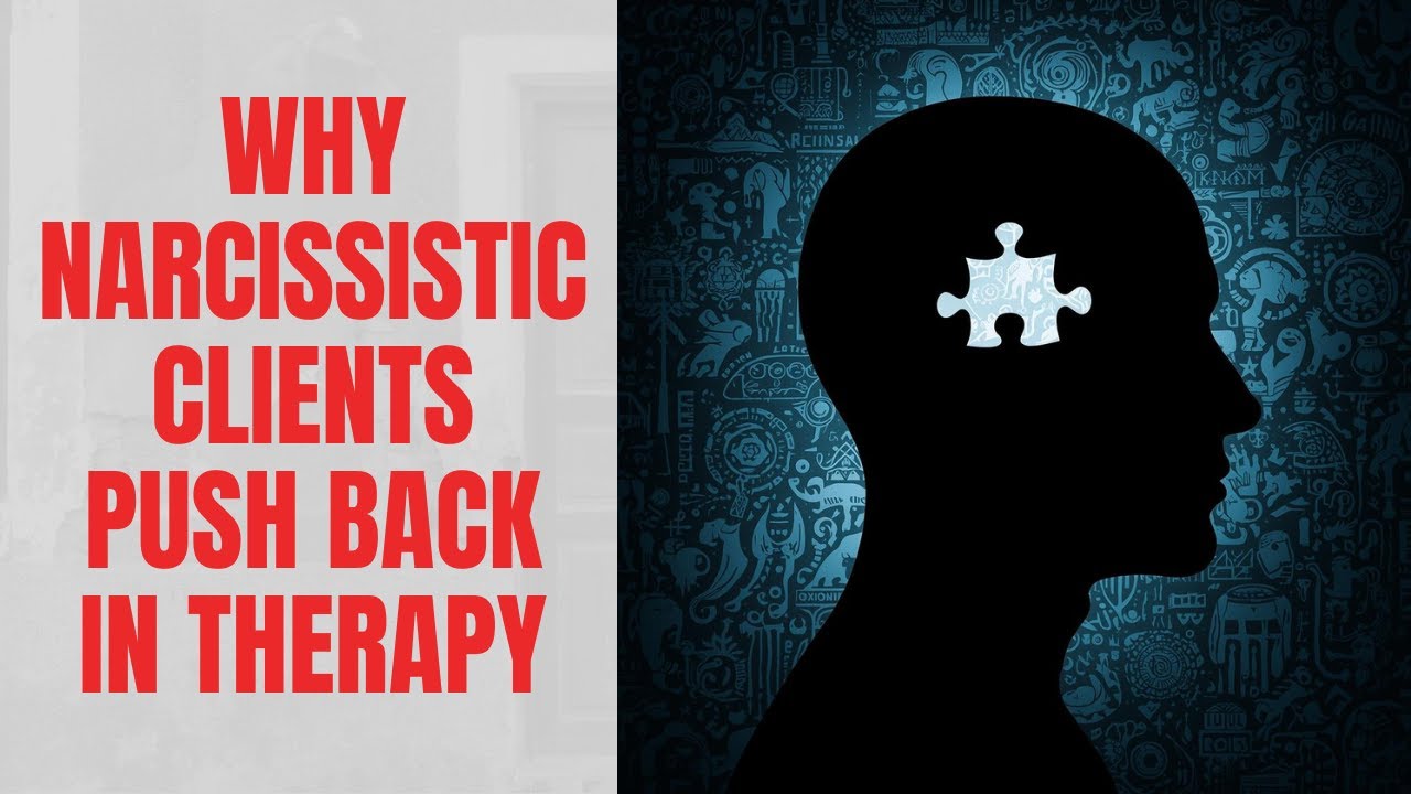 Why Narcissistic Clients Push Back in Therapy