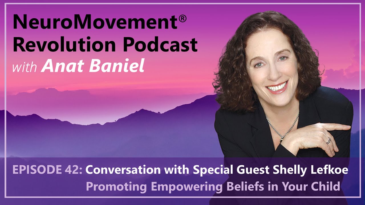 NeuroMovement Revolution Podcast: Promoting Empowering Beliefs in Your Child with Shelly Lefkoe
