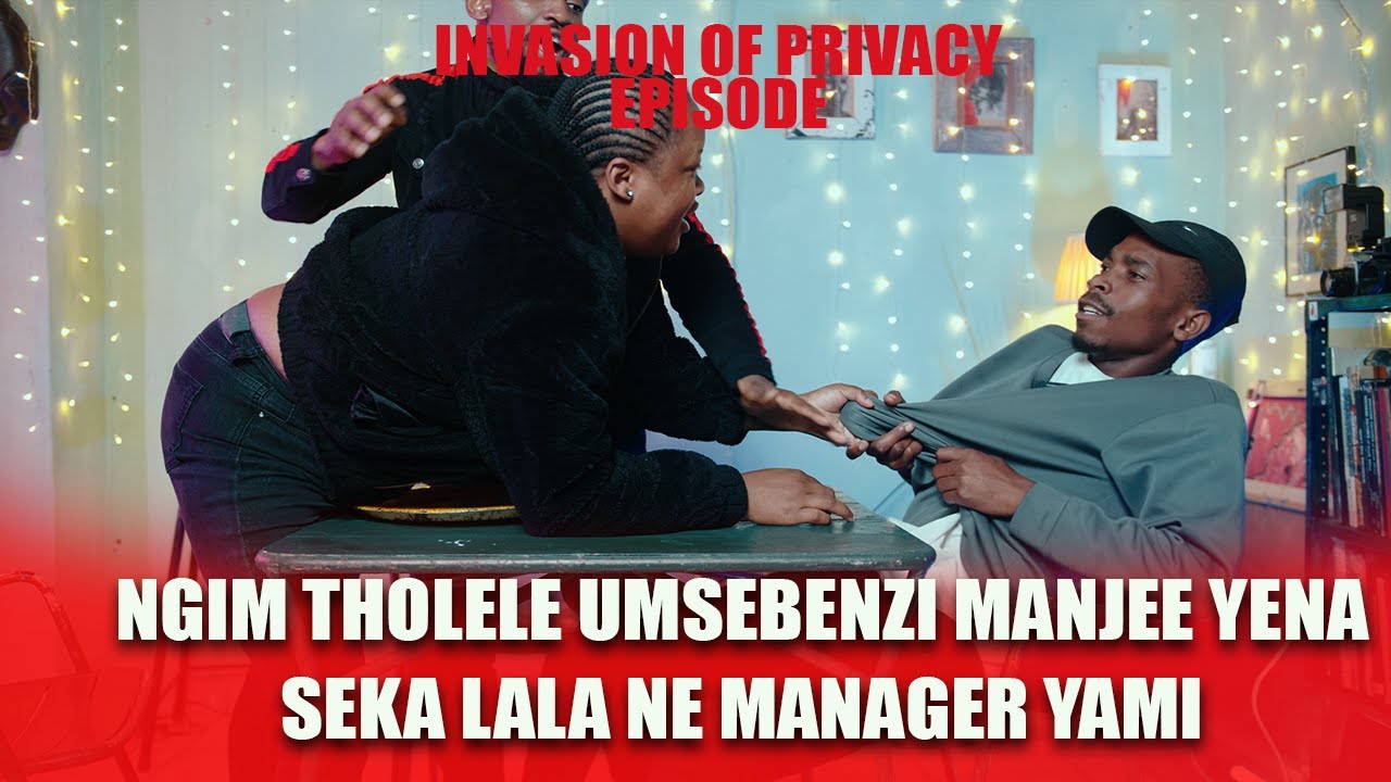 EPINVASION OF PRIVACY THE UMJOLO SHOW EP 16 NGIMTHOLELE UMSEBENZI YENA MANJE SEKALALA NE MANAGER