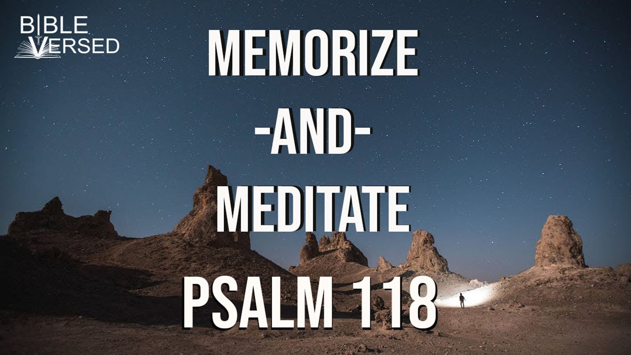 Psalm 118, His Steadfast Love Endures Forever, Memorize and Meditate with words and music.