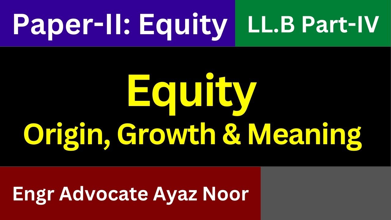 Meaning ,Origin and Historical Background of Equity || Engr Advocate Ayaz Noor