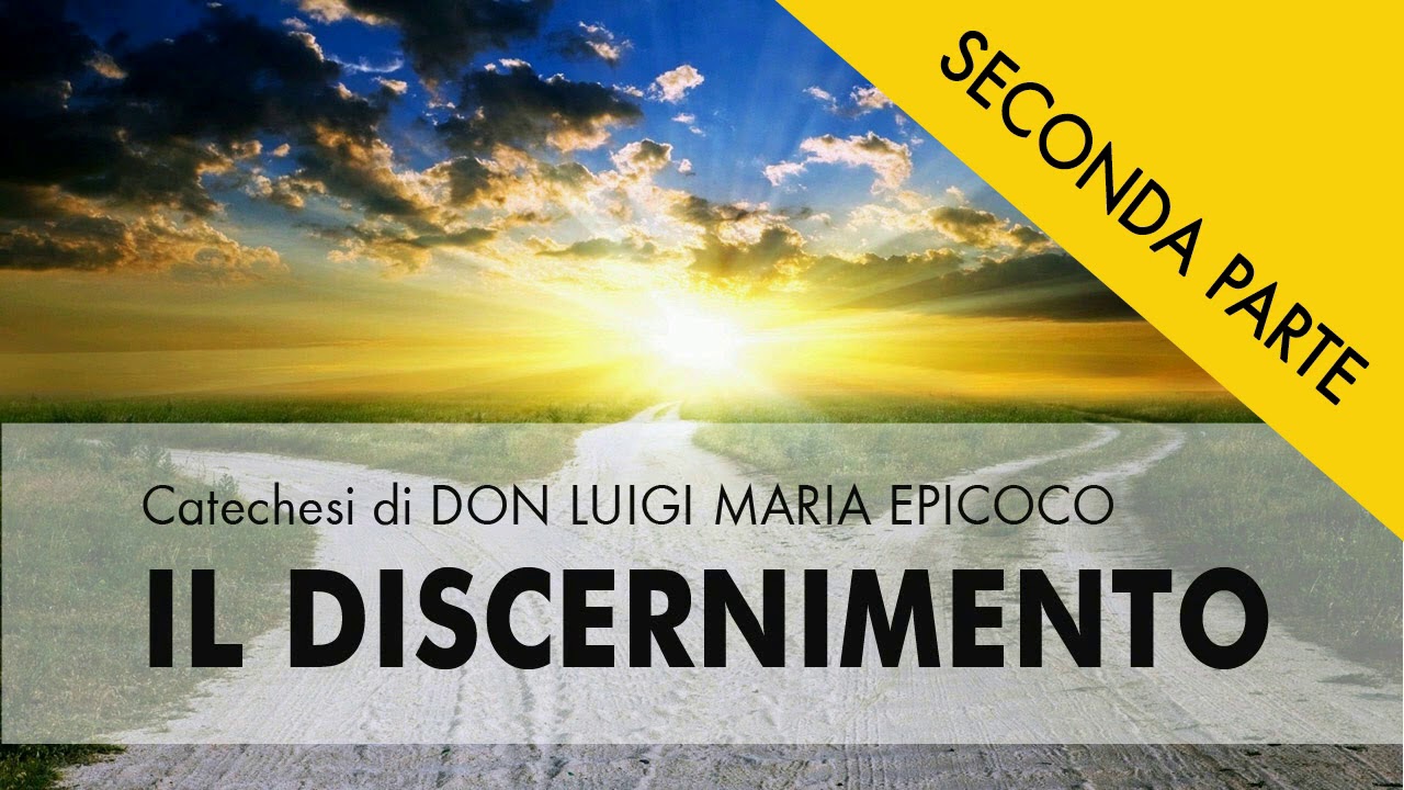 Don Luigi Maria Epicoco - Il discernimento - seconda parte