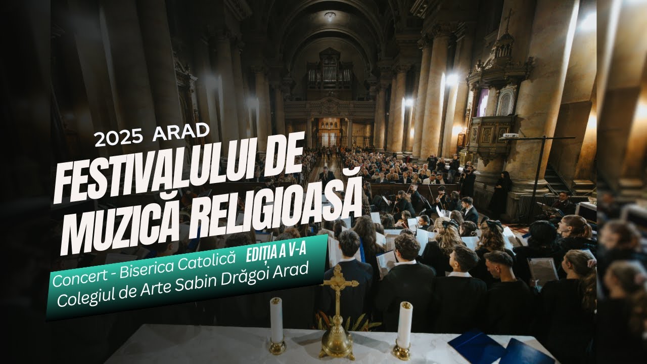 Festivalul de muzică Religioasă - Concert Colegiul de Arte - Biserica Catolica ARAD 2025