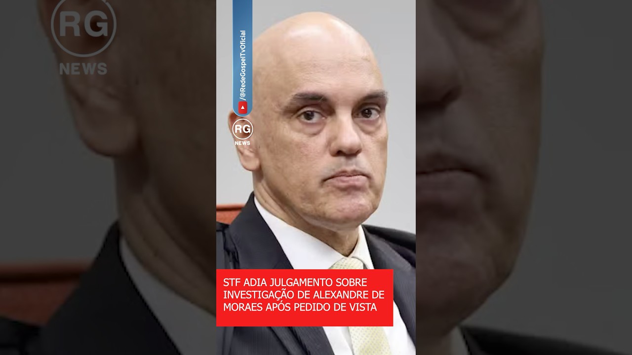 STF ADIA JULGAMENTO SOBRE INVESTIGA&Ccedil;&Atilde;O DE ALEXANDRE DE MORAES AP&Oacute;S PEDIDO DE VISTA