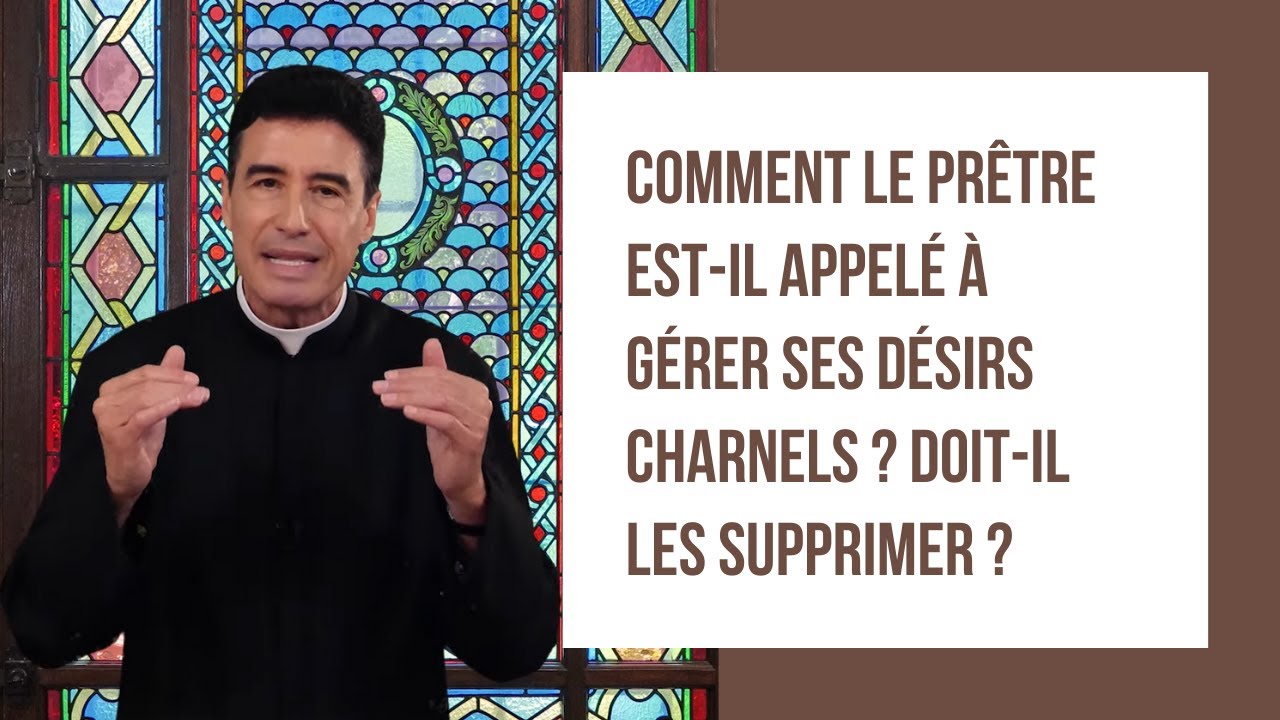 DMPV #82 - Comment le prêtre est-il appelé à gérer ses désirs charnels ? Doit-il les supprimer ?