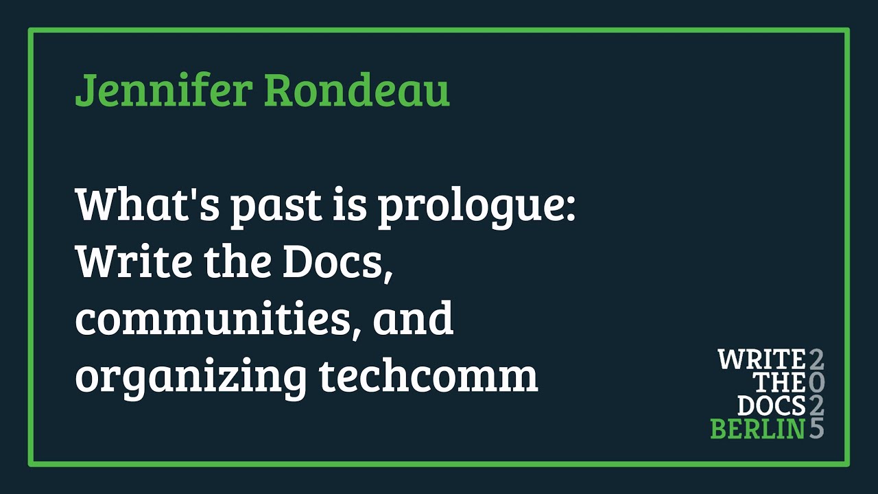 Jennifer Rondeau - What's past is prologue: Write the Docs, communities, and organizing techcomm