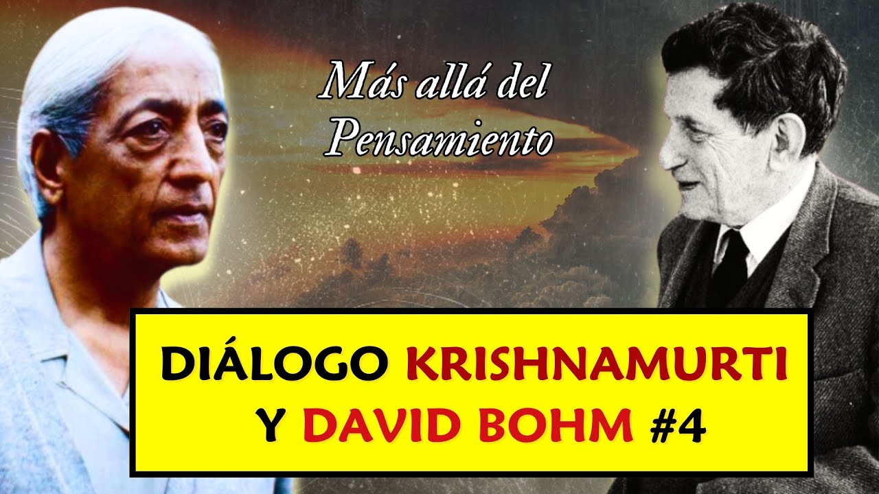 ¿Puede el pensamiento dejar de controlarnos?  | Diálogo Krishnamurti & David Bohm #4