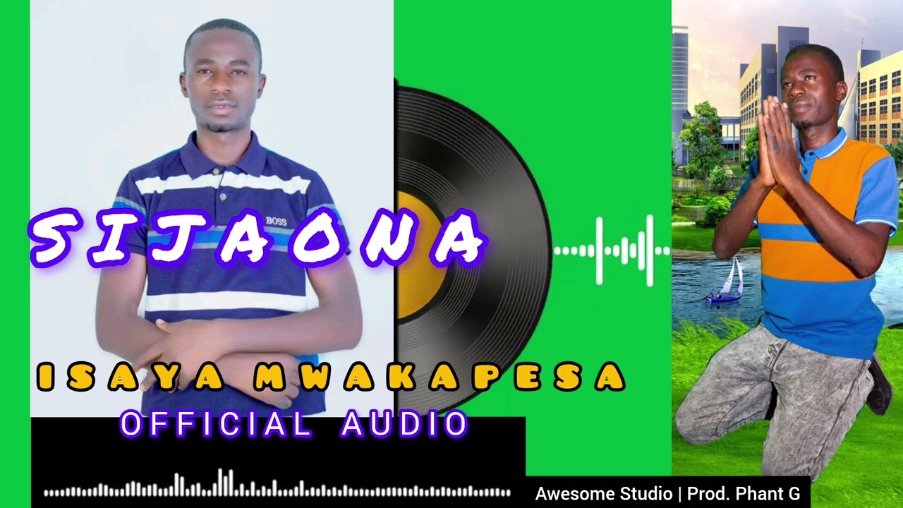 ISAYA-MWAKAPESA-_-SIJAONA (Official Audio)+255765361369.