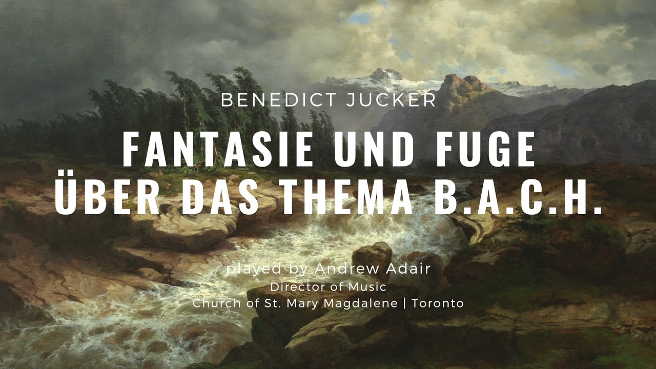 Fantasie und Fuge über das Thema B.A.C.H. (Benedict Jucker)