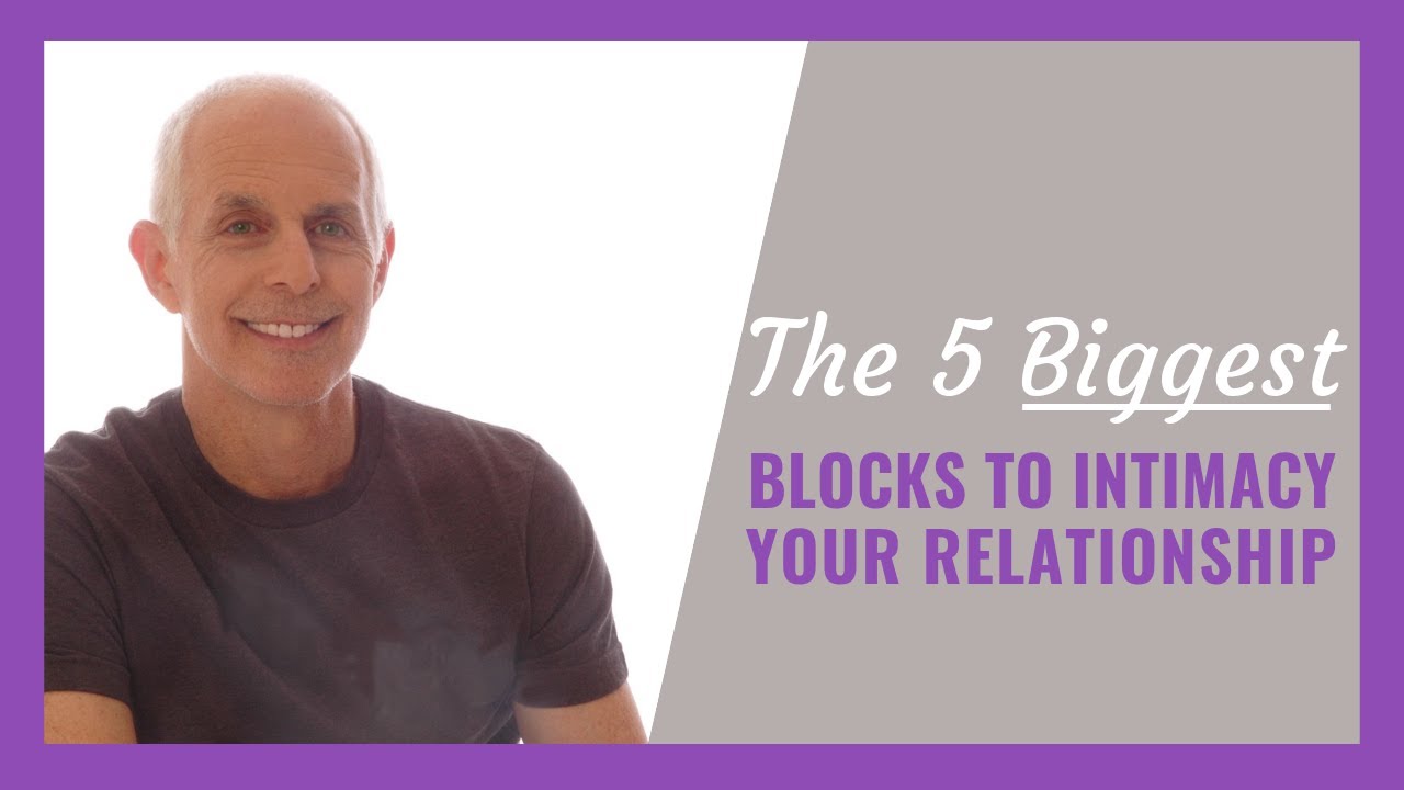 The 5 biggest blocks to Intimacy