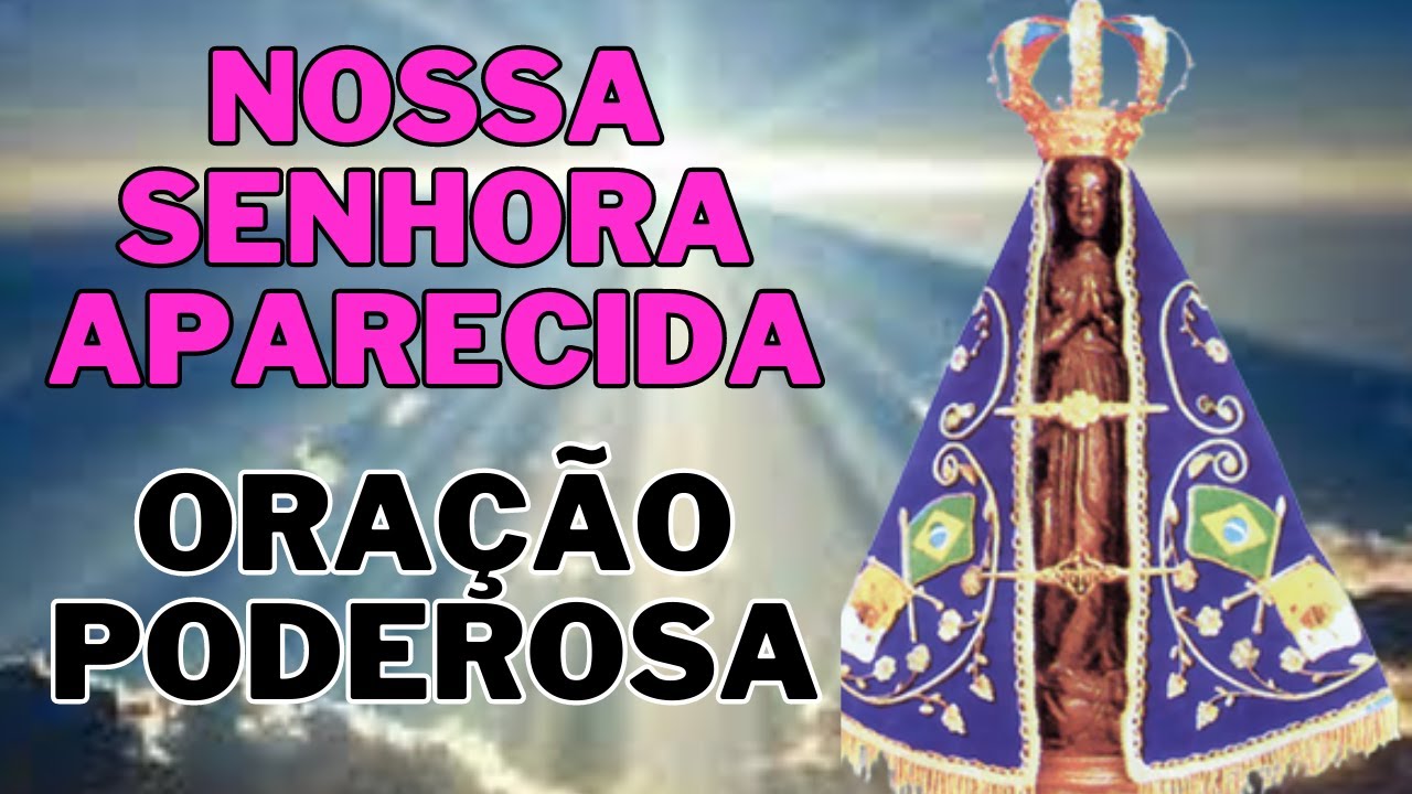 ORAÇÃO PODEROSA DE NOSSA SENHORA APARECIDA,  Ó, incomparável Senhora da Conceição Aparecida,