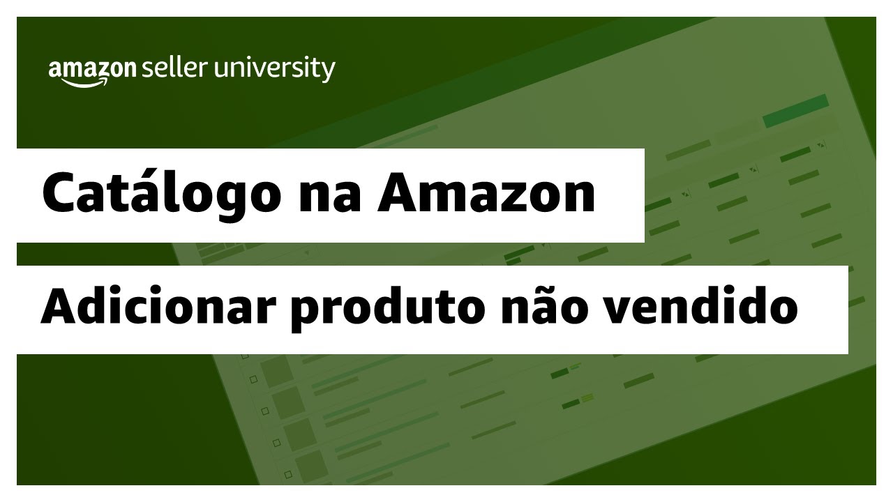 Como adicionar um produto que ainda não é vendido na Amazon | Amazon Seller University Brasil