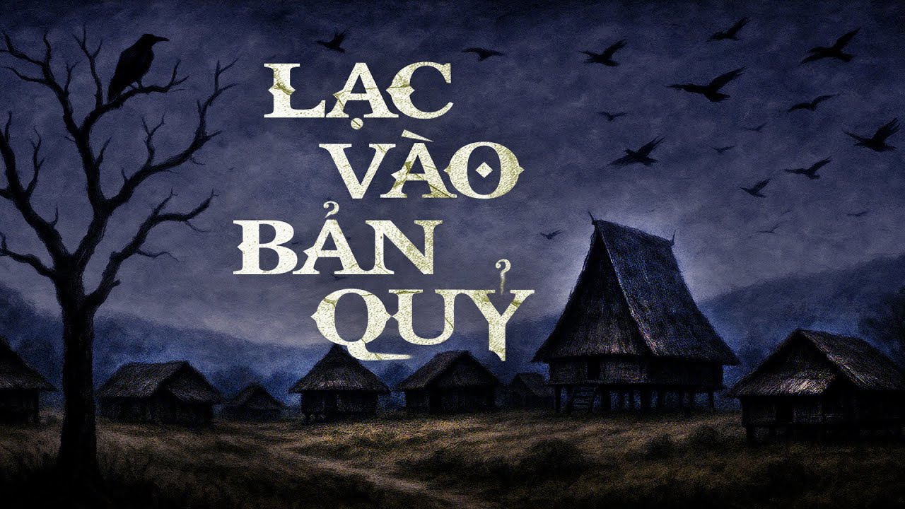 Truyện ma Nguyễn Huy kể : LẠC V&Agrave;O BẢN QUỶ