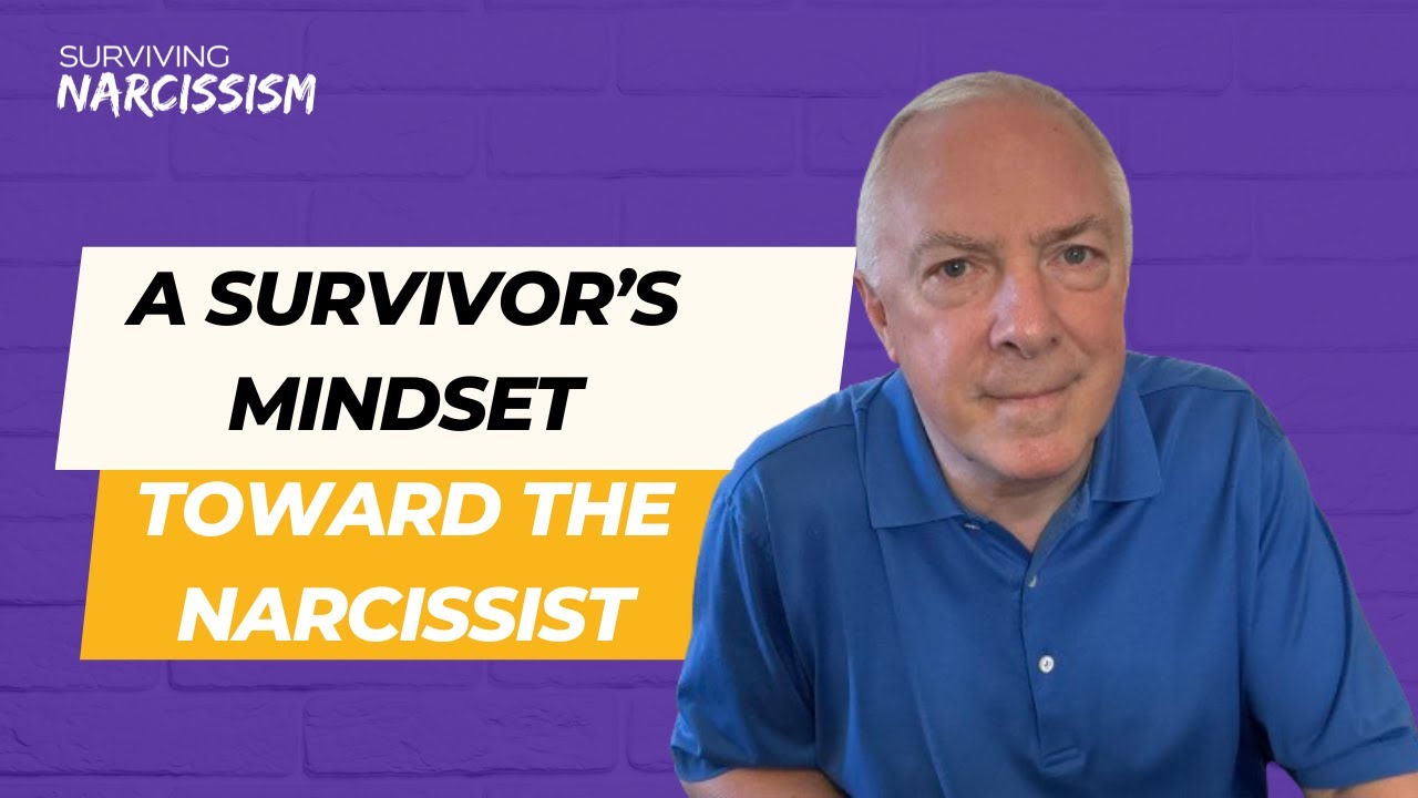 A Survivor's Mindset Toward The Narcissist