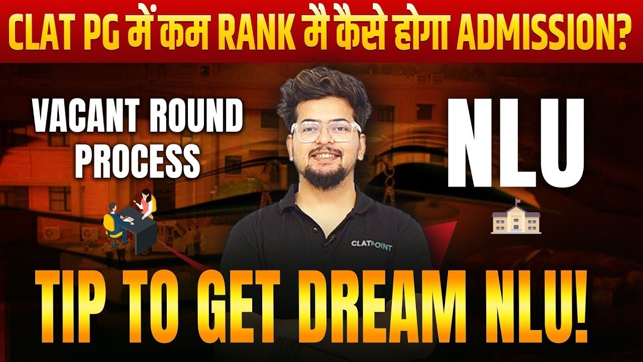 CLAT PG 2026: How to Get NLU Admission with Low Rank & Marks | Vacant Round Explained