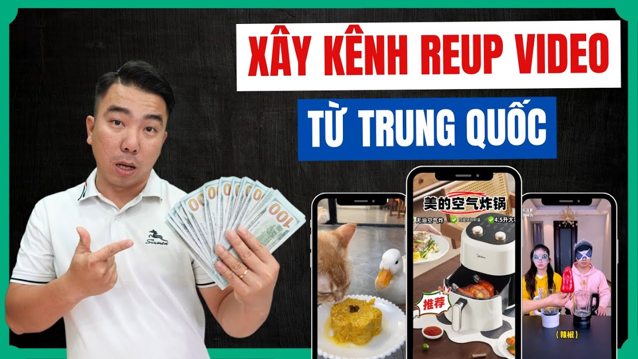 Cách Làm Video Bán Hàng Và Kiếm Tiền Video Reup Từ Trung Quốc A-Z Giúp Bạn Xây Kênh Siêu Nhanh