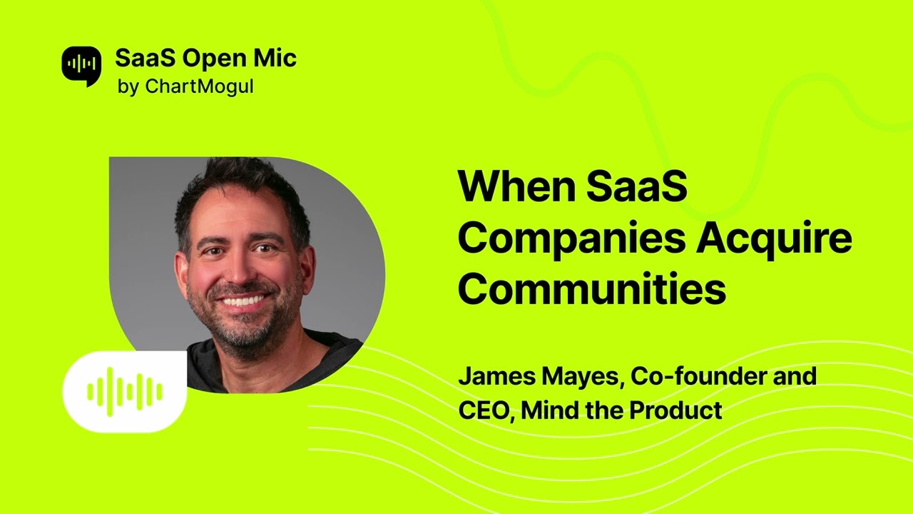 When SaaS Companies Acquire Communities with James Mayes of Mind the Product