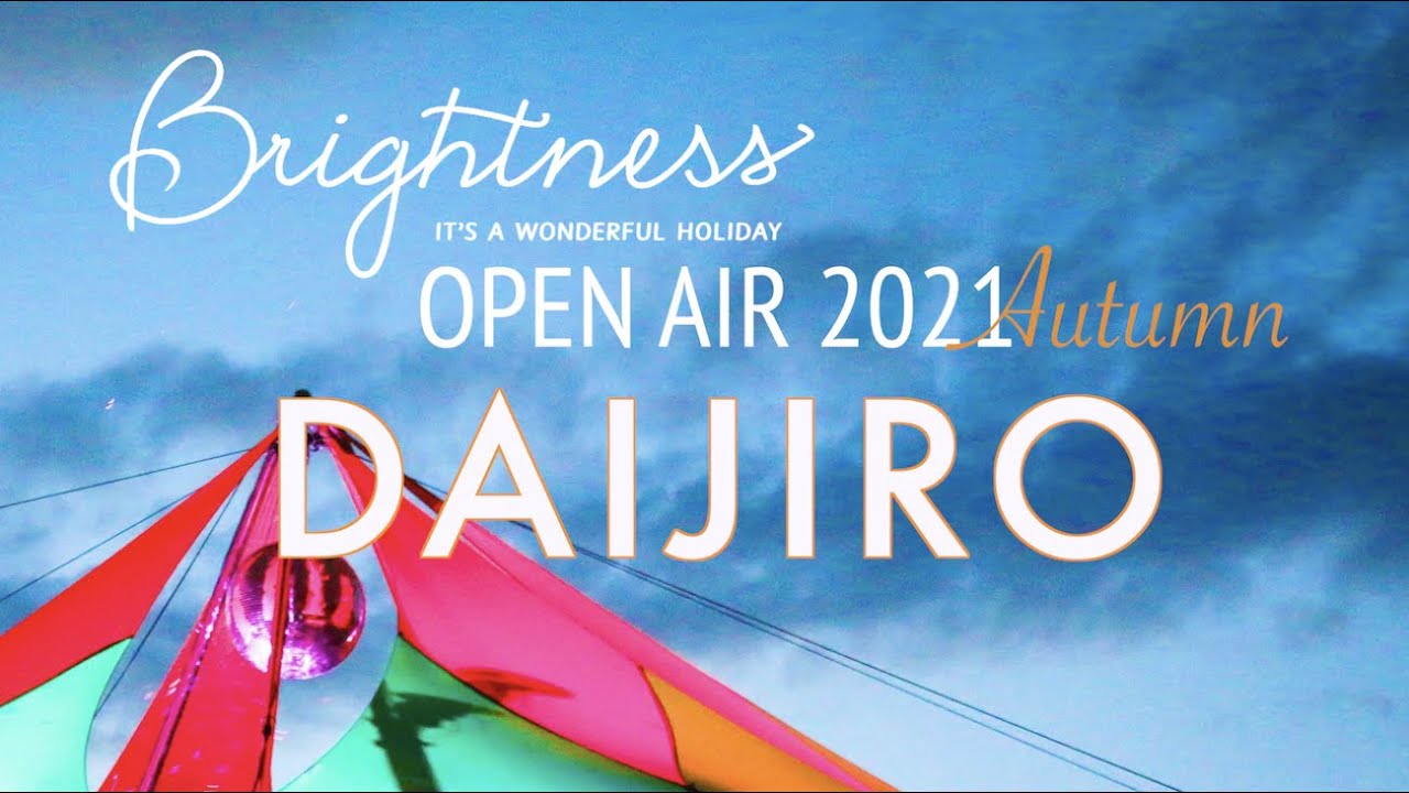 DAIJIRO【Brightness Open Air Autumn】2021.OCT.23, 15:00~16:30